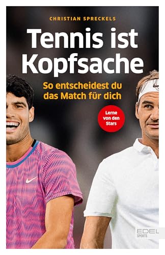 Tennis ist Kopfsache: So entscheidest du das Match für dich | Der Ratgeber für Tennis-Amateure vom renommierten Mentaltrainer