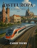 OSTEUROPA ZUGREISEFÜHRER 2025: Entdecken Sie majestätische Landschaften, reiche Geschichte und verborgene Schätze in Polen, Tschechien und Ungarn mit der Panoramabahn