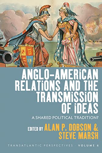Anglo-American Relations and the Transmission of Ideas: A Shared Political Tradition? (Transatlantic Perspectives Book 6) (English Edition) - (1951-2022), Alan P. Dobson