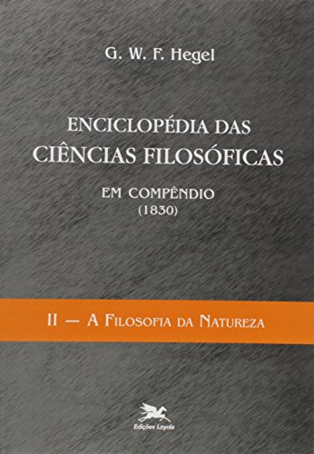 Enciclopédia das ciências filosóficas em compêndio (1830) – Vol. II: Volume II – A filosofia da natureza