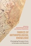 Fabrics of Anthropological Knowledge: Changing Perspectives in Europe and Beyond