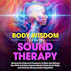 Body Wisdom Through Sound Therapy Audiolibro Por Grace Bailey arte de portada
