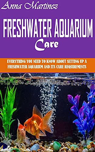 Amazon Co Jp Freshwater Aquarium Care Everything You Need To Know About Setting Up A Freshwater Aquarium And Its Care Requirements English Edition 電子書籍 Martinez Anna 洋書