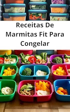 Receitas De Marmitas Fit Para Congelar: Como fazer 30 Receitas De Marmitas Fit Para Congelar: Receitas De Marmitas Fit Para Congelar, Mais Planejamento de Cardápio Semanal