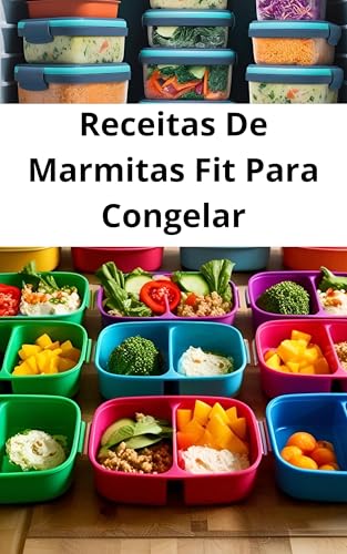 Receitas De Marmitas Fit Para Congelar: Como fazer 30 Receitas De Marmitas Fit Para Congelar: Receitas De Marmitas Fit Para Congelar, Mais Planejamento de Cardápio Semanal