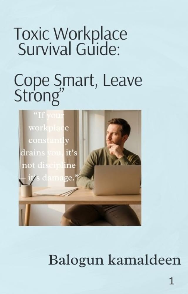 TOXIC WORKPLACE SURVIVING GUIDE: COPE SMART, LEAVE STRONG