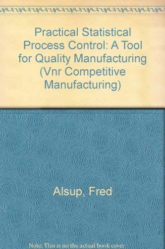 Practical Statistical Process Control: A Tool for Quality Manufacturing (Vnr Competitive Manufacturing)