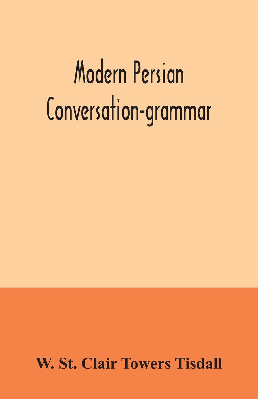 Modern Persian conversation-grammar: with reading lessons, English-Persian vocabulary and Persian letters