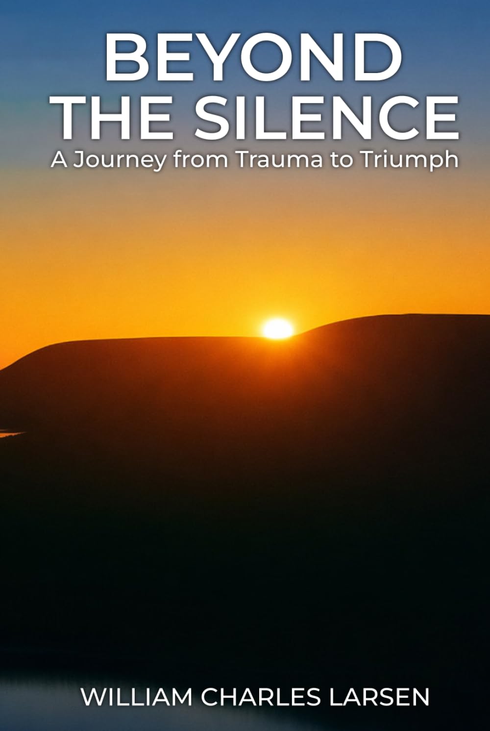 Beyond The Silence: A Journey from Trauma to Triumph