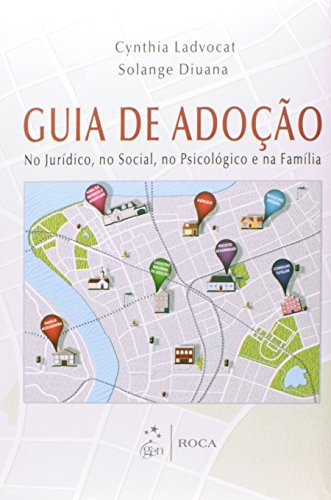 Guia da adoção: No jurídico, no social, no psicológico e na família