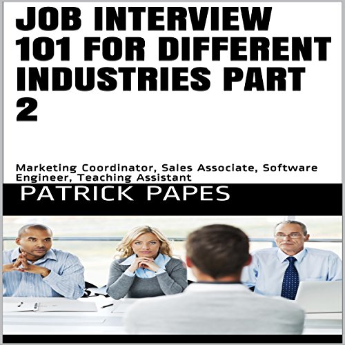 Amazon Com Job Interview 101 For Different Industries Part 2 Marketing Coordinator Sales Associate Software Engineer Teaching Assistant Audible Audio Edition Patrick Papes Robert Meyer Patrick Papes Audible Audiobooks