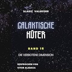 Galaktische H&uuml;ter: Die verbotene Dimension Audiolibro Por Alaric Valhkorr arte de portada