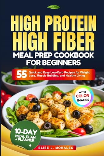 HIGH PROTEIN HIGH FIBER MEAL PREP COOKBOOK FOR BEGINNERS: 55