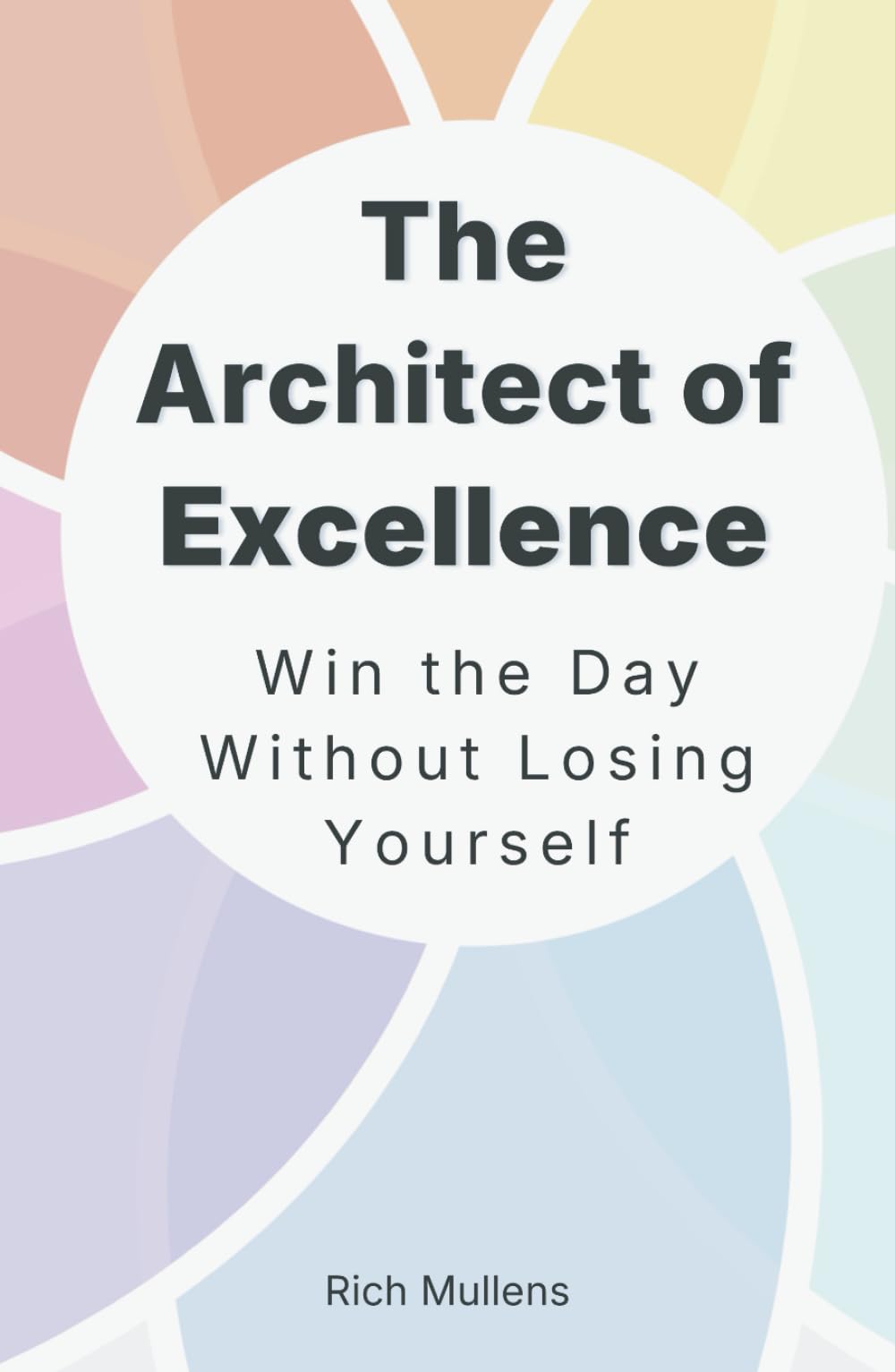 The Architect of Excellence: Win the Day Without Losing Yourself (The Architect Trilogy)