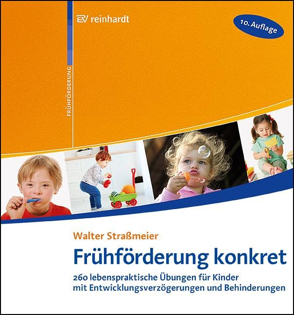 Frühförderung konkret: 260 lebenspraktische Übungen für Kinder mit Entwicklungsverzögerungen und Behinderungen
