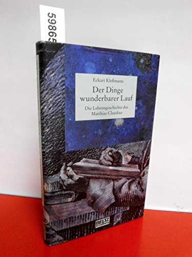 Der Dinge wunderbarer Lauf: Die Lebensgeschichte des Matthias Claudius (Beltz & Gelberg - Biographie)