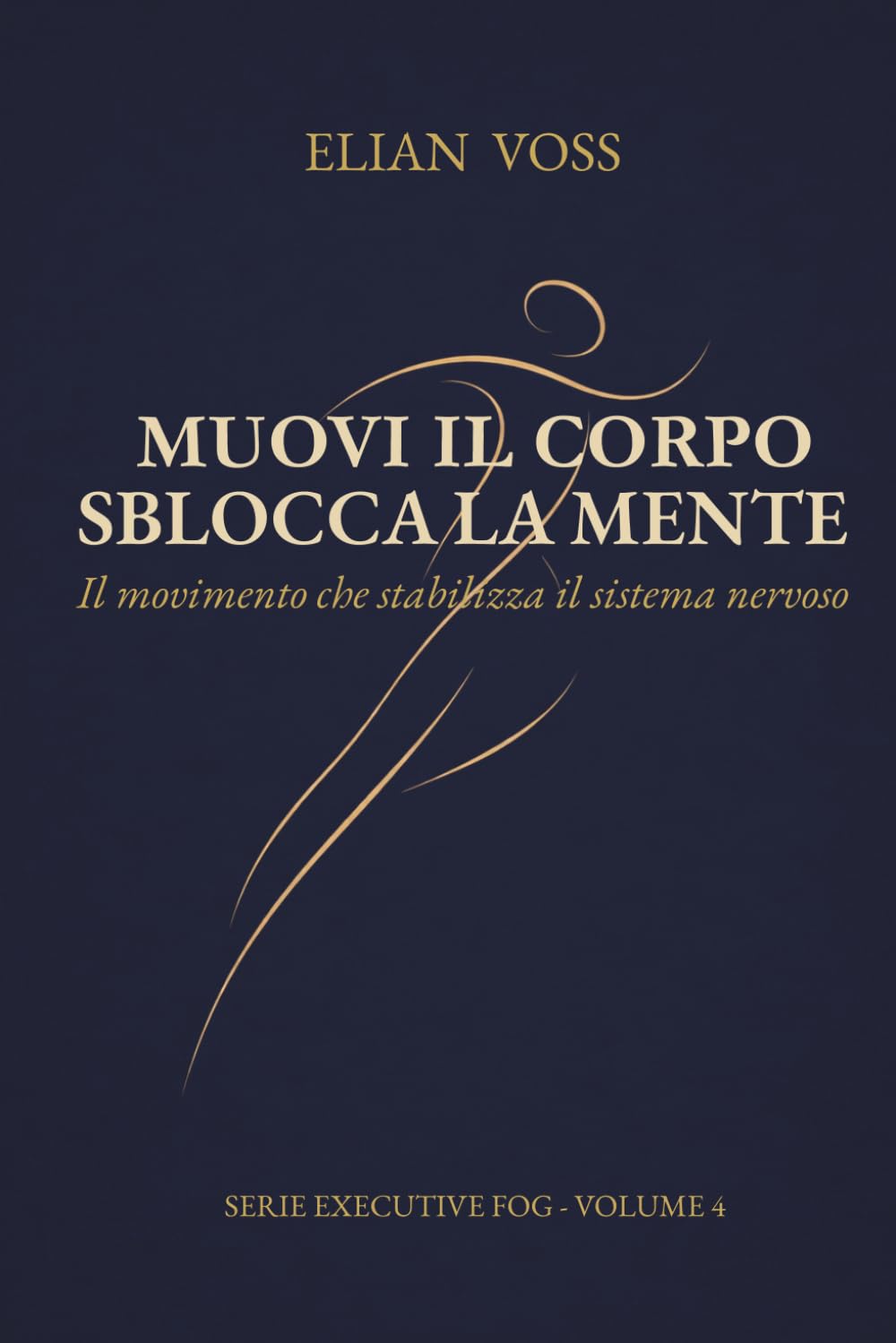 MUOVI IL CORPO, SBLOCCA LA MENTE: Il movimento che stabilizza il sistema nervoso (Executive Fog)
