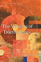 The Wisdom of Doctor James 1631356283 Book Cover