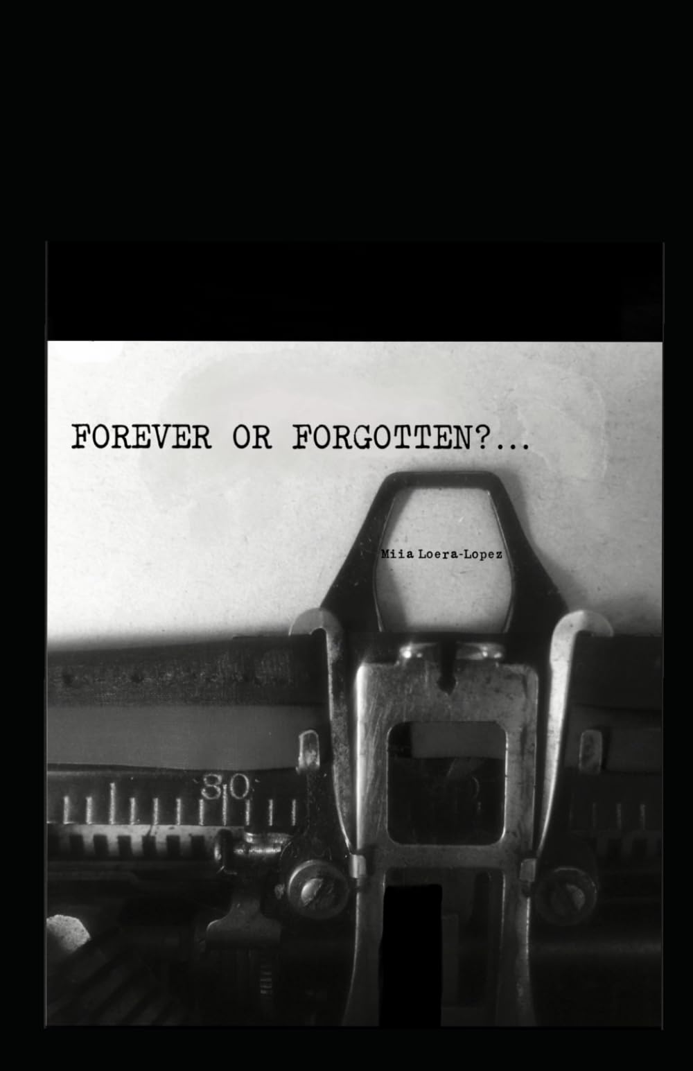 Forever or Forgotten?