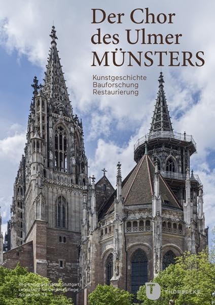 Der Chor des Ulmer Münsters: Kunstgeschichte Bauforschung Restaurierung (Arbeitshefte - Landesamt für Denkmalpflege im Regierungspräsidium Stuttgart)