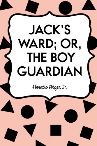 Jack's Ward; Or, The Boy Guardian 1522985026 Book Cover