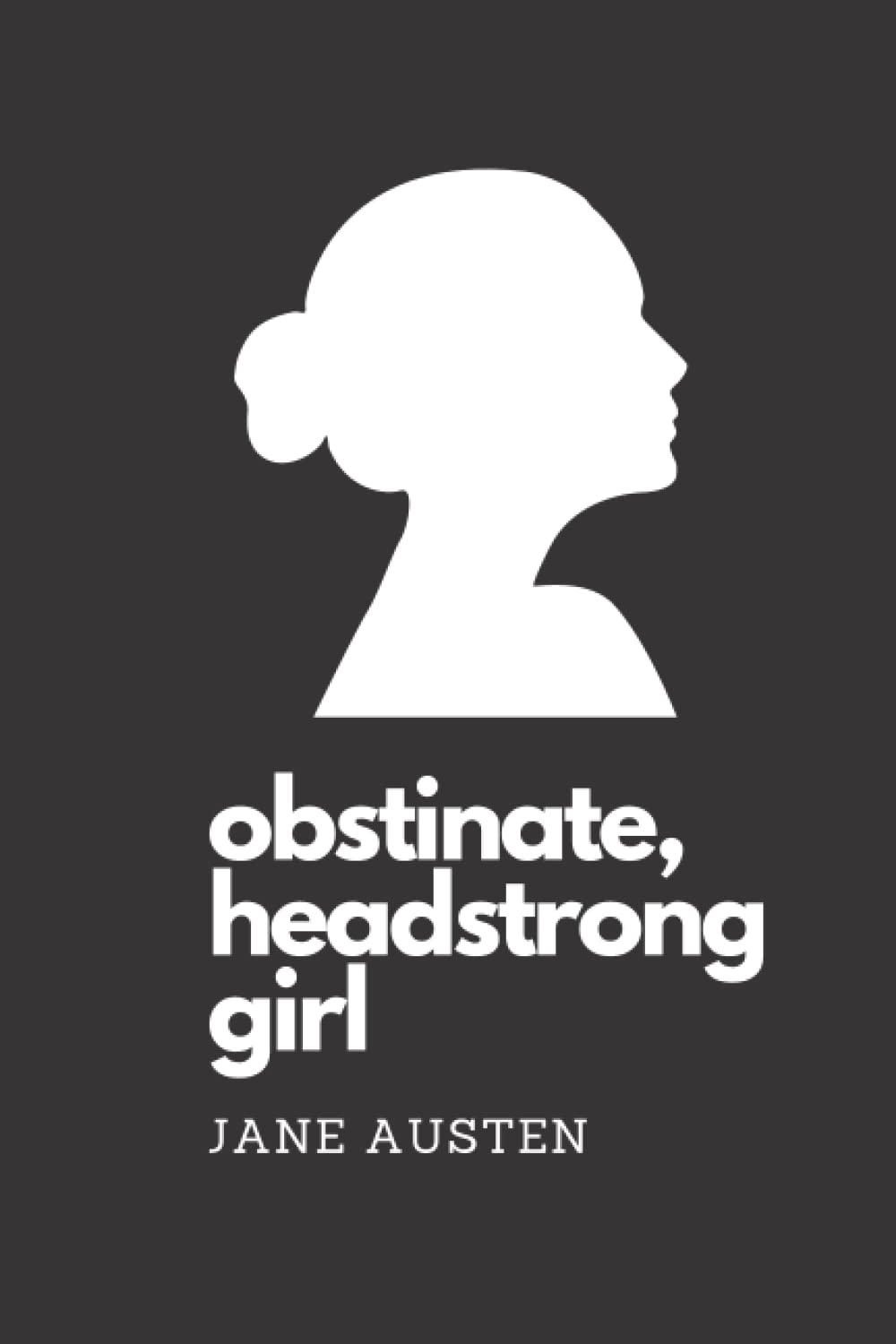 Obstinate Headstrong Girl - Jane Austen Pride and Prejudice Journal: 100 lined page notebook for Pride and Prejudice Fans