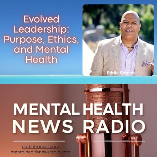 Page de couverture de Evolved Leadership with Eddie Francis: Purpose, Ethics, and Mental Health