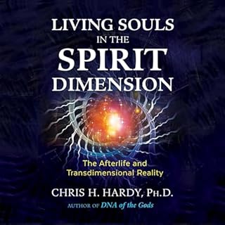 Living Souls in the Spirit Dimension Audiobook By Chris H. Hardy Ph.D. Ph.D. cover art