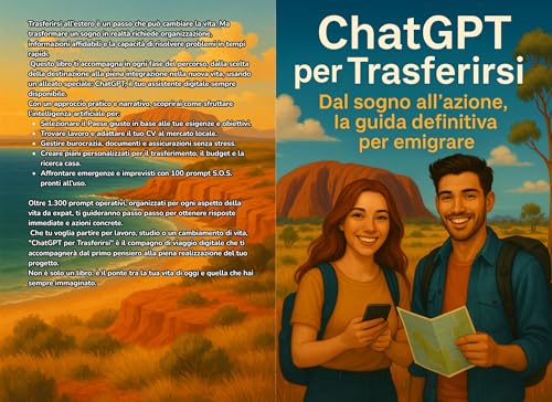 ChatGPT per Trasferirsi : Dal sogno all’azione, la guida definitiva per emigrare (ChatGPT per il Tuo Lavoro) (Italian Edition)