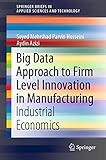 Big Data Approach to Firm Level Innovation in Manufacturing: Industrial Economics (SpringerBriefs in Applied Sciences and Technology)