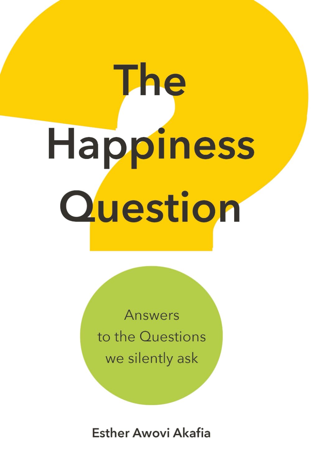 The Happiness Question: Answers to the Questions we Silently Ask