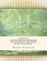 Calculus: An Integrated Approach to Functions and Their Rates of Change: Volume 1 1974697371 Book Cover