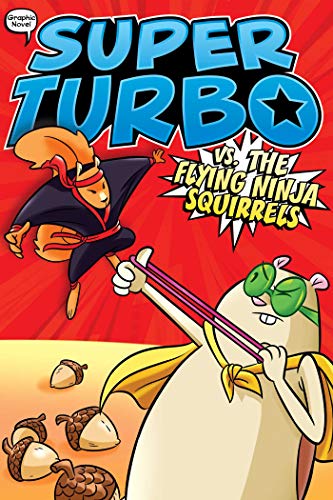 Super Turbo vs. the Flying Ninja Squirrels (Super Turbo: The Graphic Novel)
