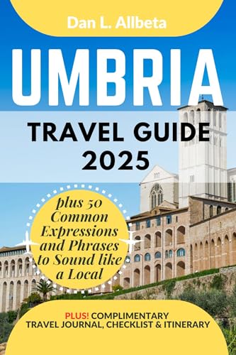 UMBRIA Travel Guide 2025: For Solo Tourist, Families, Seniors, Couples to Explore Top Beaches, Wildlife, Cuisine And Attractive Monuments with an Ideal ... (Exploring Exquisite Italy Travel Series)