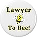 Lawyer to Bee 2.25â€ Large Pinback Button Pin Be Cute Funny Humor Law School
