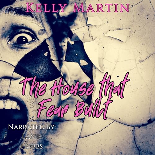 Kelly Martin - The House That Fear Built episode artwork