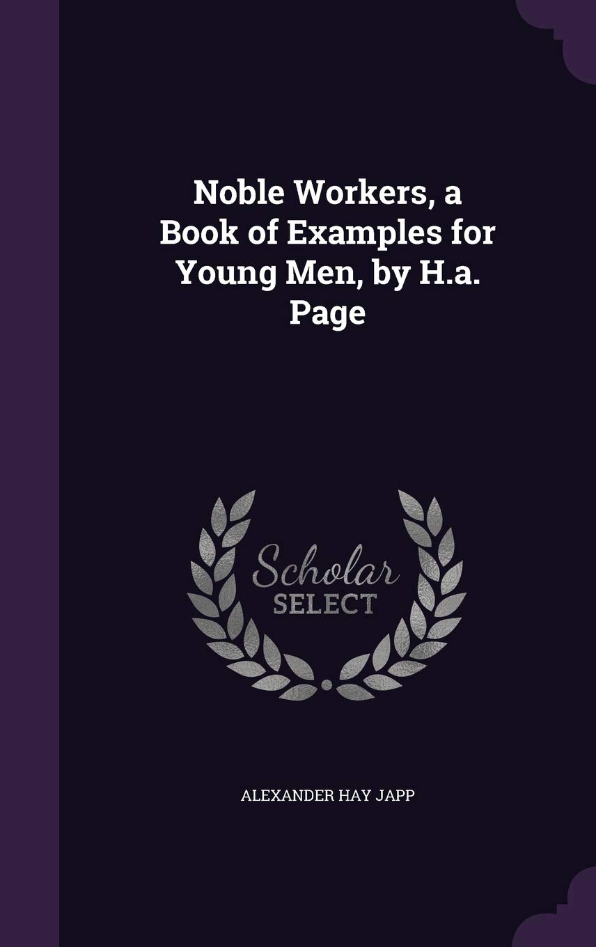 Noble Workers, a Book of Examples for Young Men, by H.a. Page