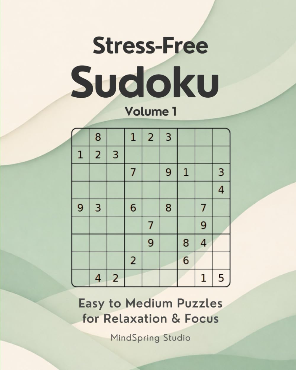 Stress-Free Sudoku: Easy to Medium Puzzles for Relaxation & Focus (Stress-Free Sudoku Series)
