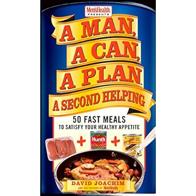 A Man, A Can, A Plan, A Second Helping: 50 Fast Meals to Satisfy Your Healthy Appetite: A Cookbook