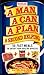 A Man, A Can, A Plan, A Second Helping: 50 Fast Meals to Satisfy Your Healthy Appetite