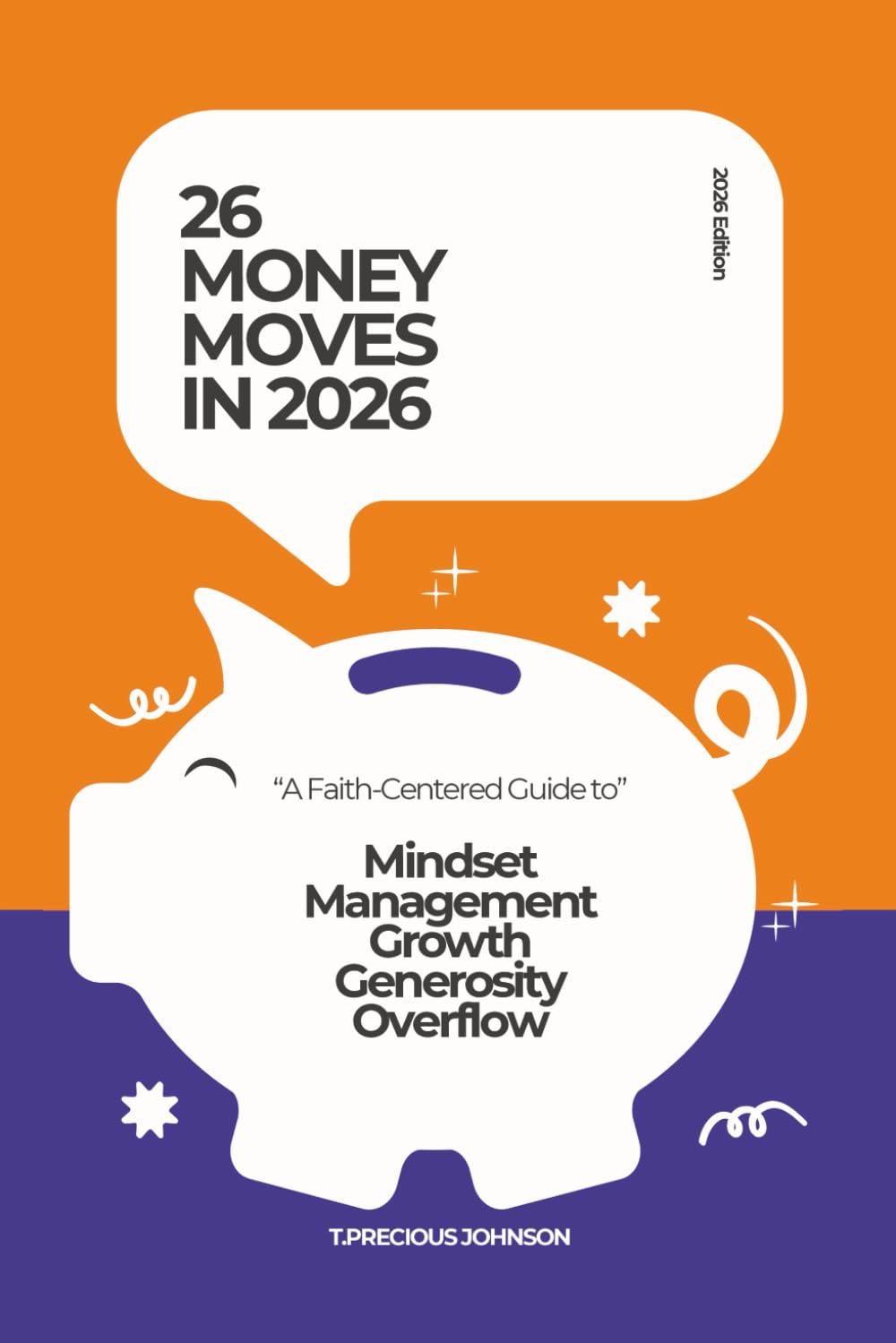 26 MONEY MOVES IN 2026: “A Faith-Centered Guide to” Mindset Management Growth Generosity Overflow