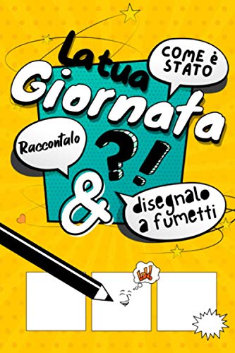 Come é Stato la Tua Giornata ?! Raccontalo & disegnalo a fumetti: Il libro che invita i bambini a parlare della loro giornata! Diario, o da ... Crea i tuoi fumetti personalizzati e scrivere
