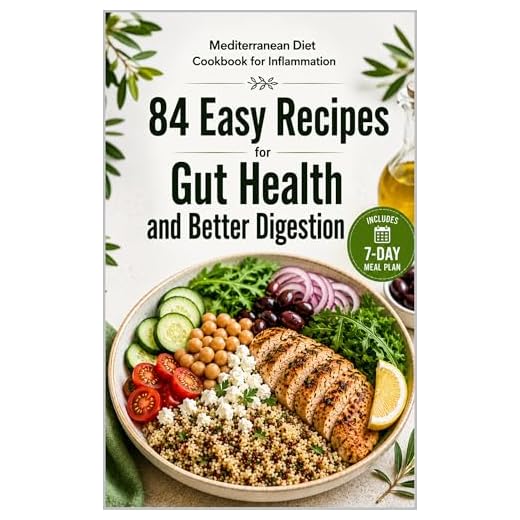 Mediterranean Diet Cookbook for Inflammation : 84 Easy Recipes for Gut Health and Better Digestion
