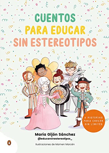 Cuentos para educar sin estereotipos: 6 historias para crecer sin límites (Spanish Edition)