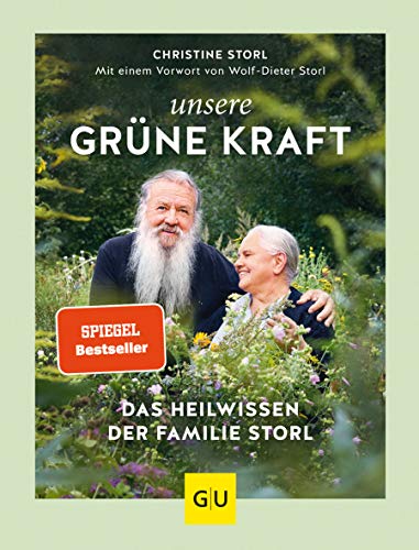 Unsere grüne Kraft - das Heilwissen der Familie Storl: Naturheilkunde für den Alltag – Heilpflanzen & Hausmittel – Ihre Rezepte & Anwendungen (Alternativmedizin)