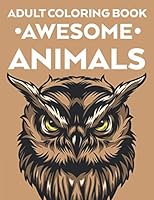 Adult Coloring Book Awesome Animals: Intricate Patterns And Designs Of Animals To Color For Stress Relief, Calming Coloring Pages For Adults B08KH3R6SJ Book Cover