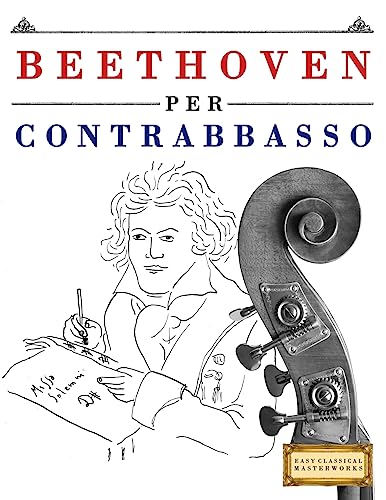 Beethoven per Contrabbasso: 10 Pezzi Facili per Contrabbasso Libro per Principiant