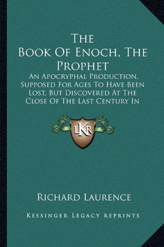 The Book Of Enoch, The Prophet: An Apocryphal Production, Supposed For Ages To Have Been Lost, But Discovered At The Close Of The Last Century In Abyssinia
