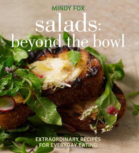 Salads: Beyond the Bowl: Extraordinary Recipes for Everyday Eating by