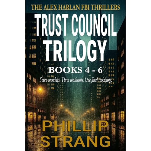 The Trust Council Trilogy: The Alex Harlan FBI Thrillers: Books 4 - 6 Audiobook By Phillip Strang cover art